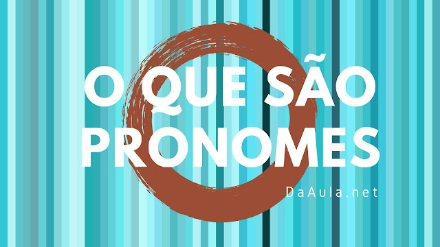 Língua Portuguesa: O que são Pronomes