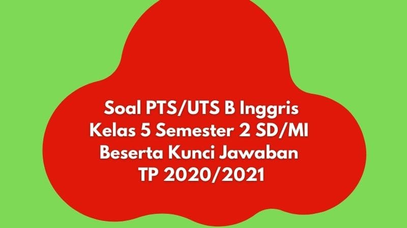 Soal PTS/UTS B INGGRIS Kelas 5 Semester 2 Beserta Kunci