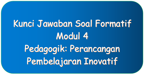 Kunci Jawaban Tes Formatif Modul 4 Kb 2 Pedagogik Perancangan Pembelajaran Inovatif Mashenry Com