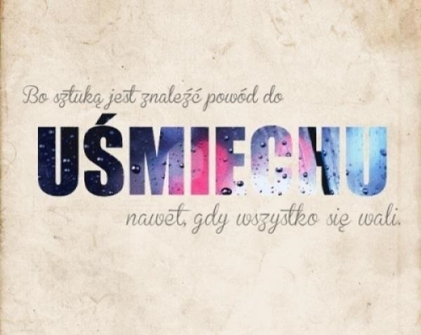 Bo sztuką jest znaleźć powód do uśmiechu ~ Śmieszne Obrazki i Gify
