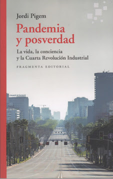 Jordi Pigem (Pandemia y posverdad) La vida, la conciencia y la Cuarta Revolución Industrial