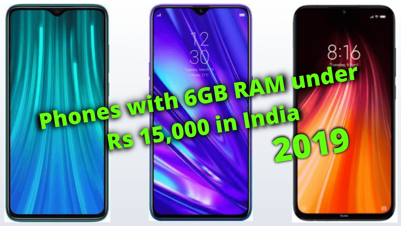 Best 6 Phones with 6GB RAM under Rs 15,000 in India (2019)