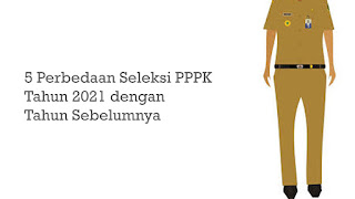 5 Perbedaan Seleksi PPPK Tahun 2021 dengan Tahun Sebelumnya 5 Perbedaan Seleksi PPPK Tahun 2021 dengan Tahun Sebelumnya