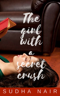 The Girl With a Secret Crush by Sudha Nair The Girl With a Secret Crush by Sudha Nair -Romantic Comedy Free with KU