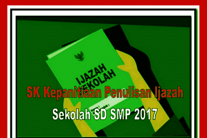 Contoh Sk Kepanitiaan Penulisan Ijazah Sekolah Sd Smp 2017