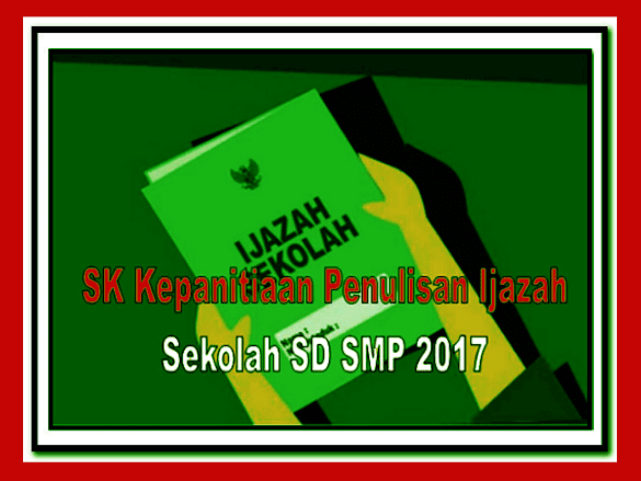 Contoh Sk Kepanitiaan Penulisan Ijazah Sekolah Sd Smp 2017 Contoh Sk Kepanitiaan Penulisan Ijazah Sekolah Sd Smp 2017