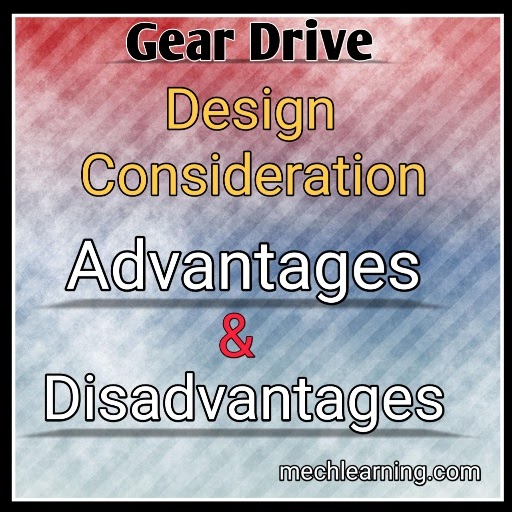 Gear drive design consideration, advantages and disadvantages Learn