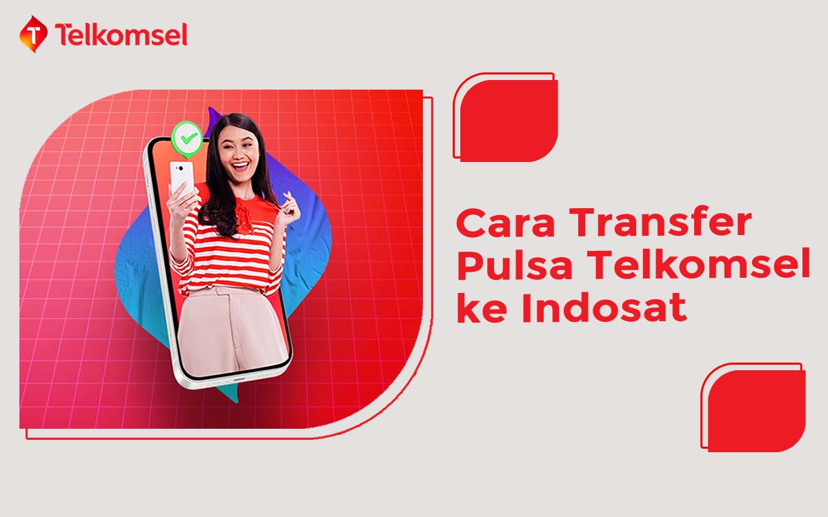 3 Cara Transfer Pulsa Telkomsel ke Indosat dan Operator Lain 2022