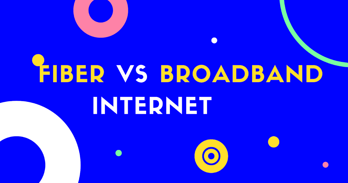 Fiber vs Broadband Which is Fast ? What's the Difference
