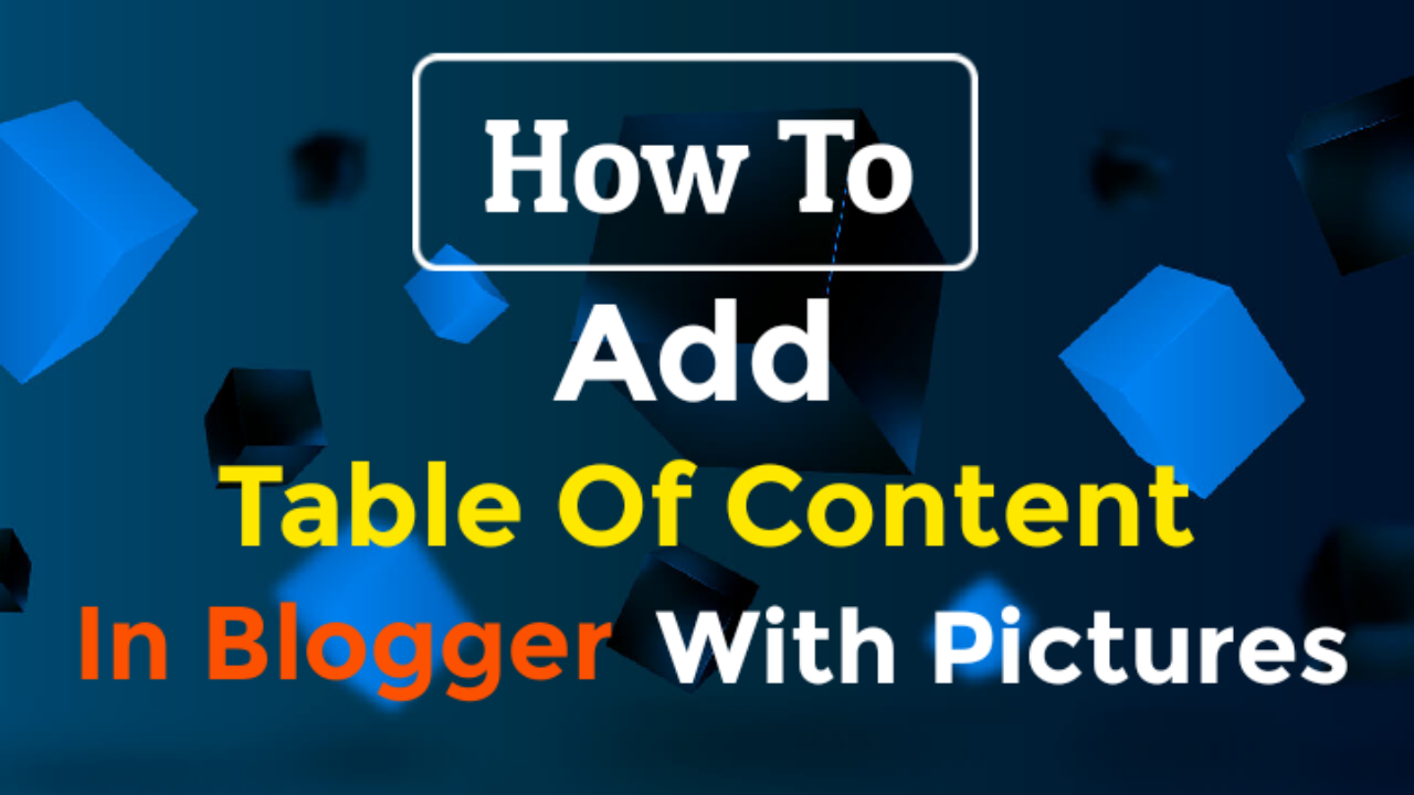 How To Add Table Of Contents In Blogger Posts [2 Methods] With Pictures
