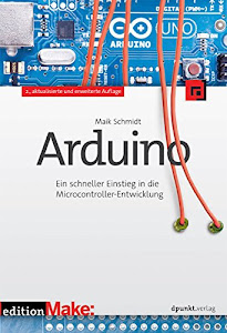 Arduino: Ein schneller Einstieg in die Microcontroller-Entwicklung (edition Make:)