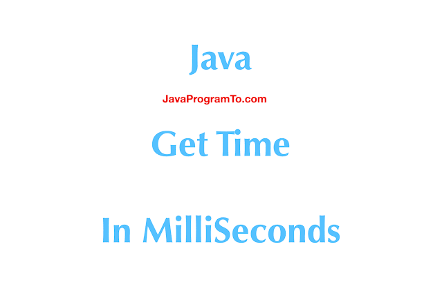 Java - Get Time In MilliSeconds