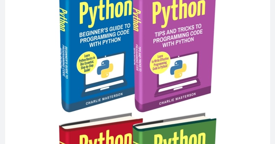 Python: 4 Books in 1: Beginner's Guide + Tips and Tricks + Best ...