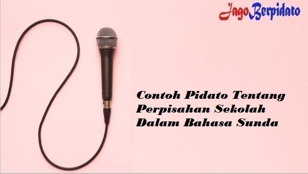 Contoh Pidato Tentang Perpisahan Sekolah Dalam Bahasa Sunda Jago Berpidato Apa Yang Kamu Cari Ada Disini Contoh Pidato Tentang Perpisahan Sekolah Dalam Bahasa Sunda Jago Berpidato Apa Yang Kamu Cari Ada Disini