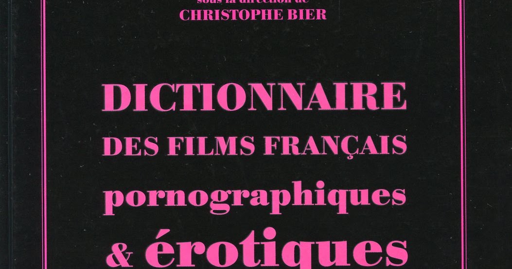 Littératures Populaires Ressources Dictionnaire des films français pornographiques et érotiques