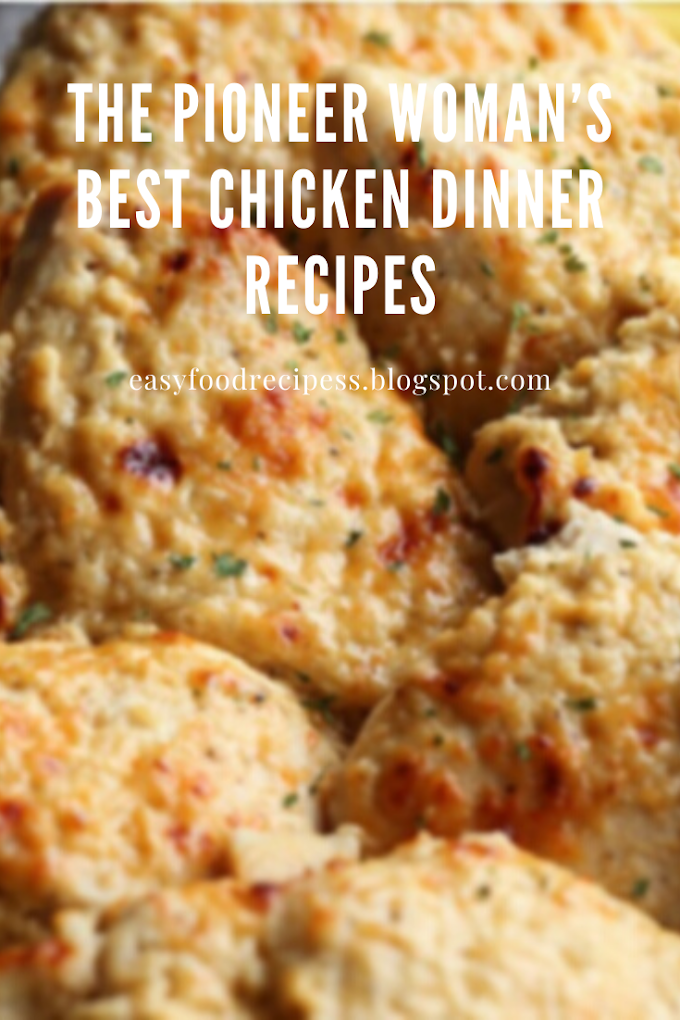 The Pioneer Woman’s Best Chicken Dinner Recipes