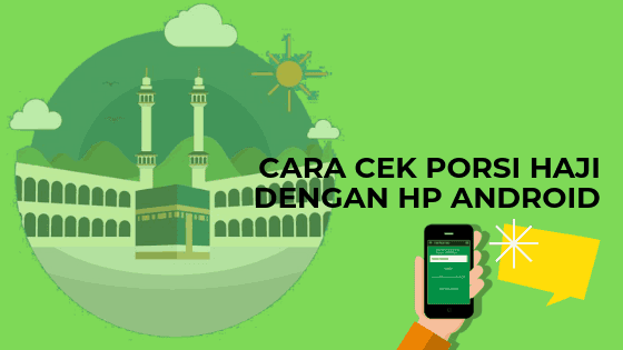 Cara Cek Porsi Haji Dengan HP Android Cara Cek Porsi Haji Dengan HP Android
