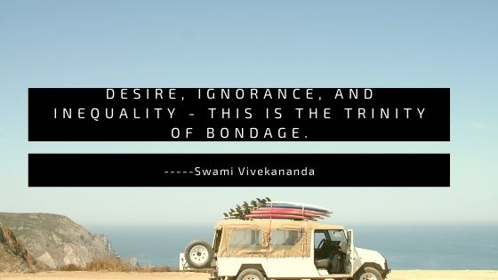 Trinity of bondage....Life Quote | Swami Vivekananda Quote.