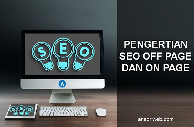 Pengertian SEO Off Page dan On Page Dalam Pengelolaan Website