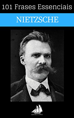 101 Frases Essenciais Friedrich Nietzsche 101 Frases Essenciais Friedrich Nietzsche