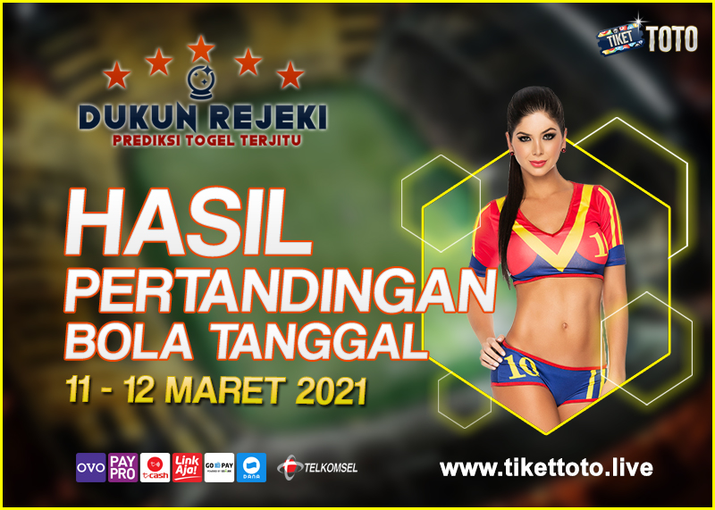 HASIL PERTANDINGAN BOLA 11 – 12 MARET 2021