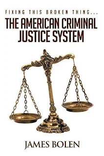 Fixing This Broken Thing...The American Criminal Justice System - 2nd Edition, free book promotion James Bolen