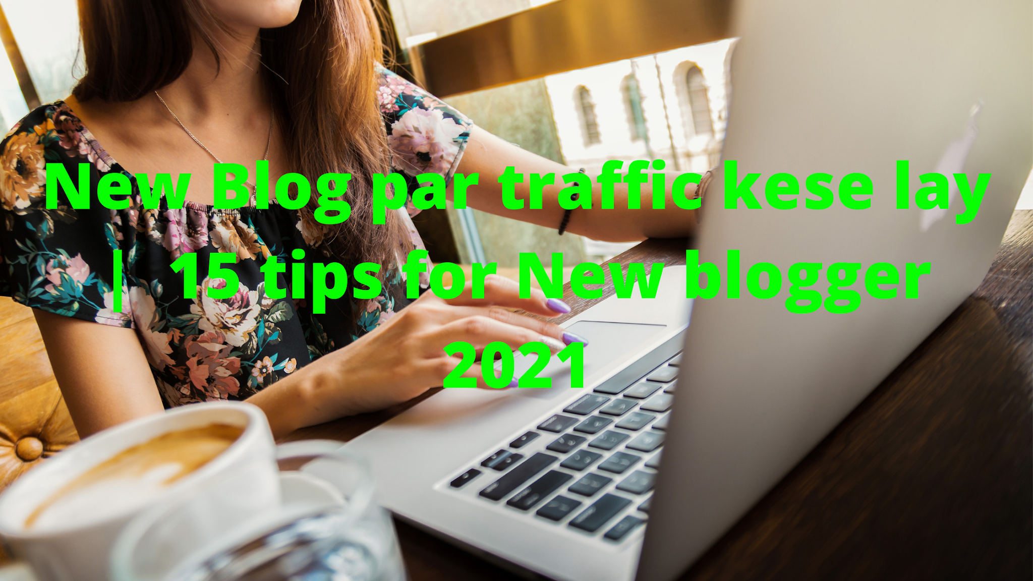 New Blog par traffic kese lay |  15 tips for New blogger 2021