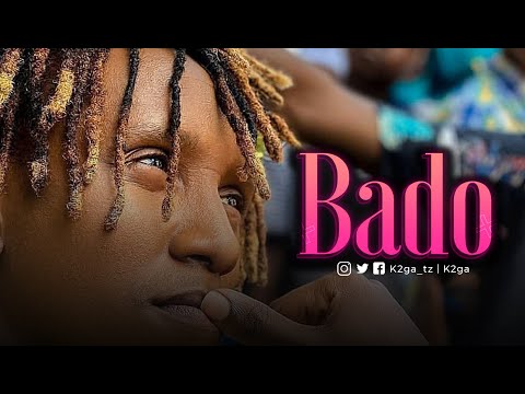 VIDEO | K2ga - Bado.mp4 | DOWNLOAD