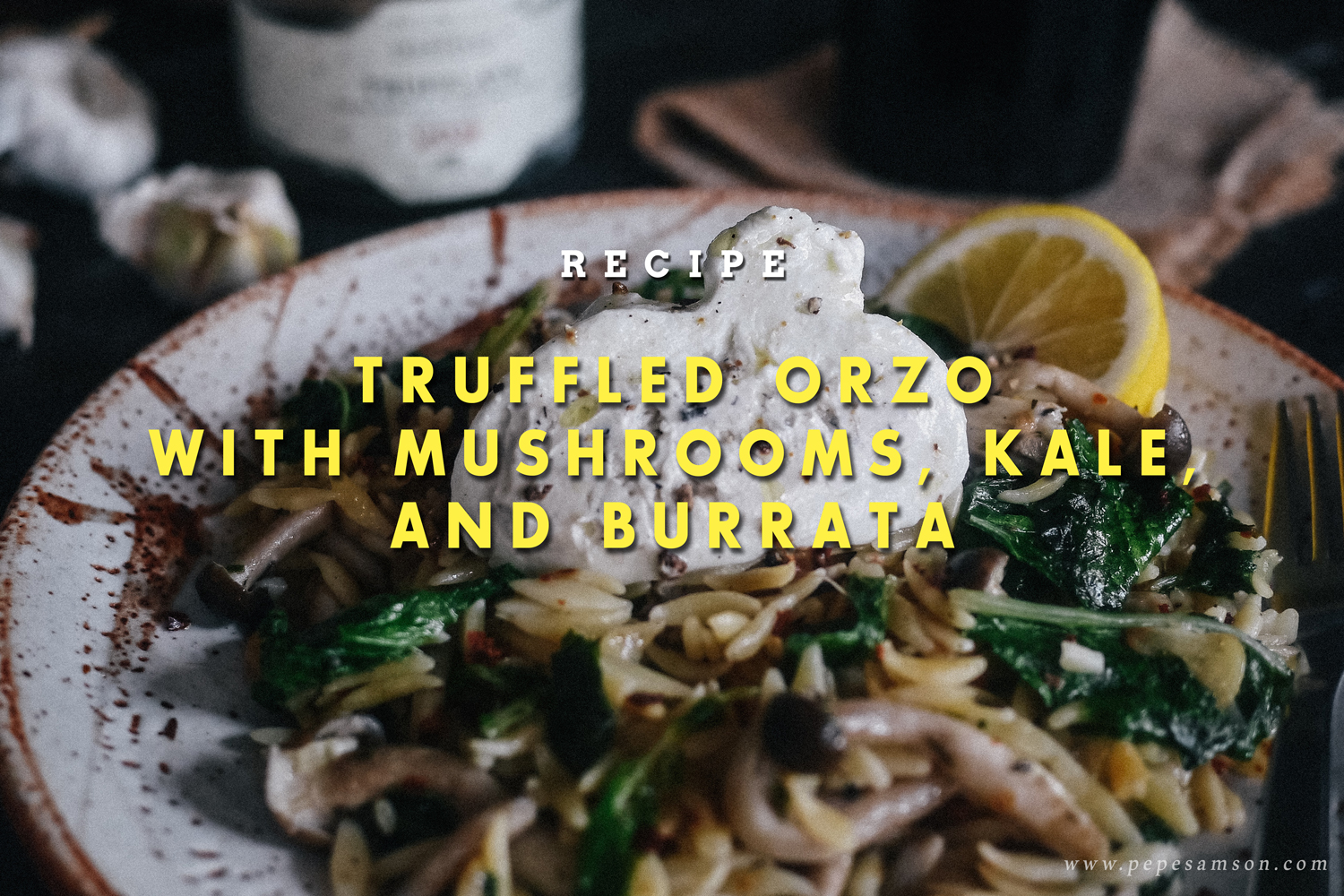 Recipe Truffled Orzo with Mushrooms, Kale, and Burrata Pepe Samson