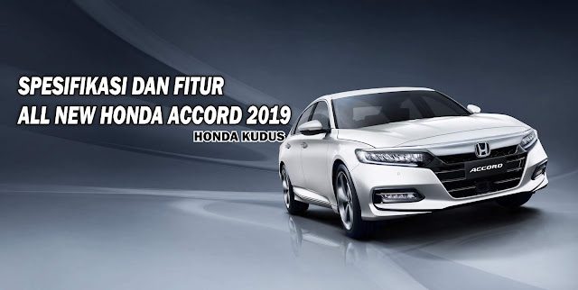 Spesifikasi dan Fitur All New Honda Accord 2019 Kudus, dealer honda kudus, service honda accord, sales honda accord kudus, honda sensing, eksterior all new honda accord 2019 kudus, interior all new honda accord 2019 kudus, performa all new honda accord 2019 kudus, keselamatan all new honda accord 2019 kudus, teknologi all new honda accord 2019 kudus, harga all new honda accord 2019 kudus, warna all new honda accord 2019 kudus, aksesoris modulo all new honda accord 2019 kudus