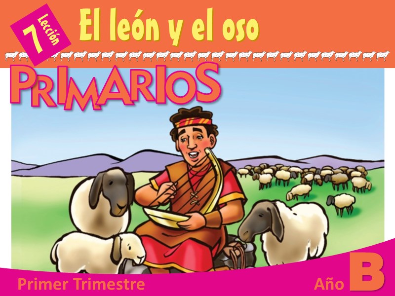 Primarios Lección 7 El león y el oso 1er Trimestre 2021 Año B