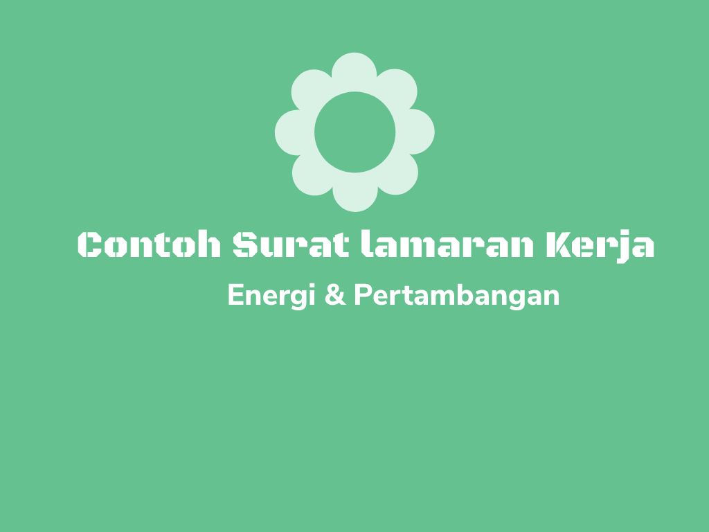 Contoh Surat Lamaran Pekerjaan Untuk Energi dan Pertambangan Contoh Surat Lamaran Pekerjaan Untuk Energi dan Pertambangan