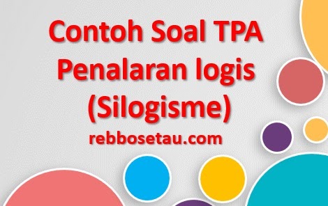Contoh soal TPA Penalaran (Silogisme) lengkap dengan pembahasannya