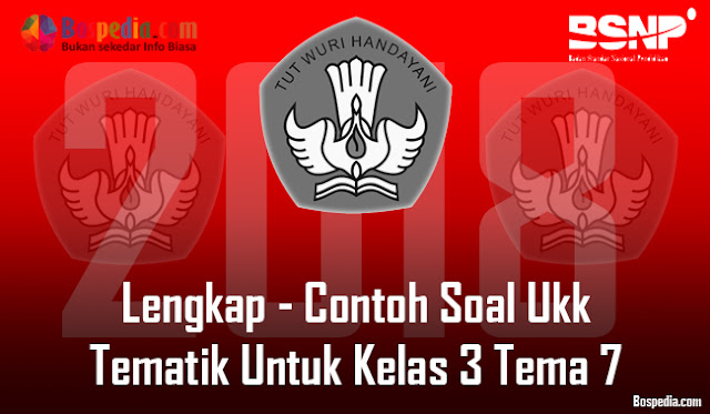 Lengkap - Contoh Soal Ukk Tematik Untuk Kelas 3 Tema 7