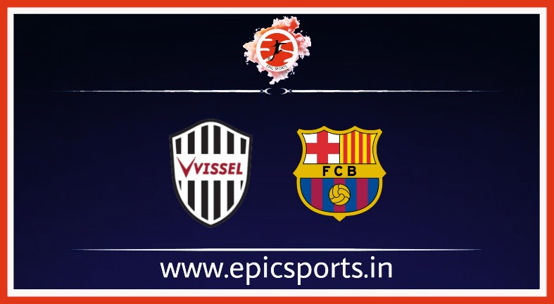 Vissel Kobe vs Barcelona ; Match Preview, Lineup & Updates