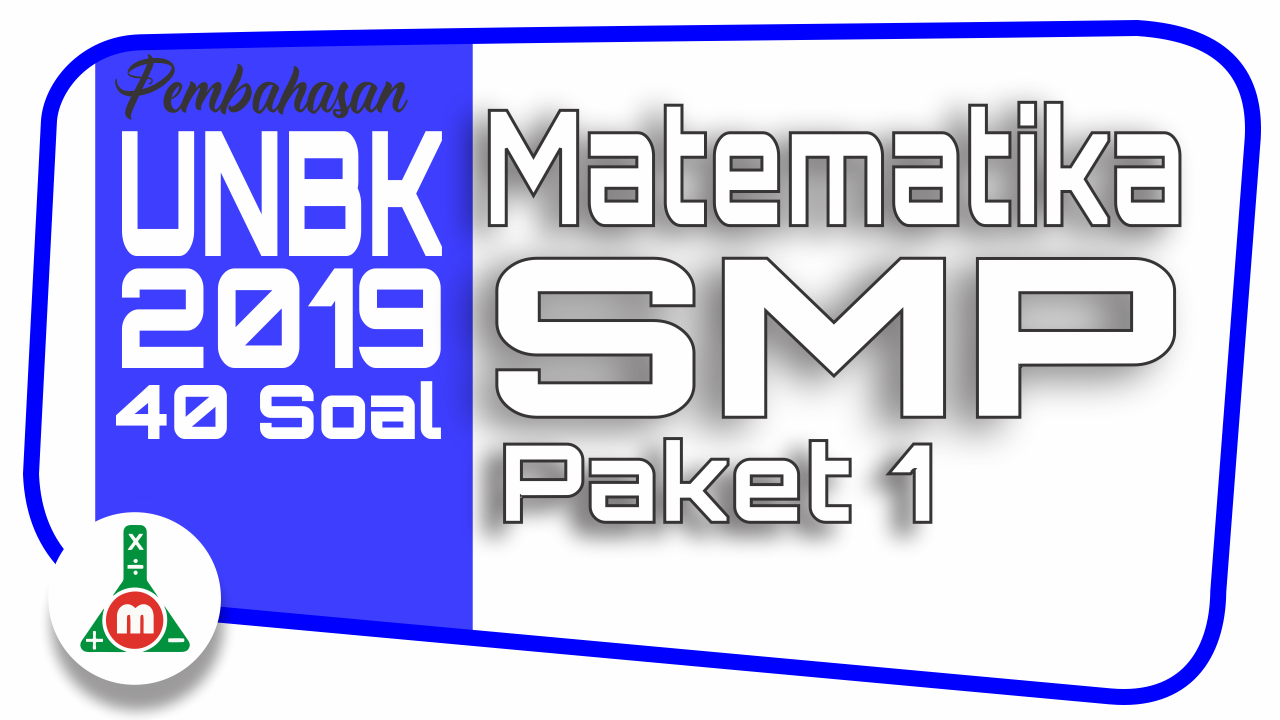 Download Pembahasan Unbk Matematika Smp Tahun 2019 Paket 1 M4th Lab