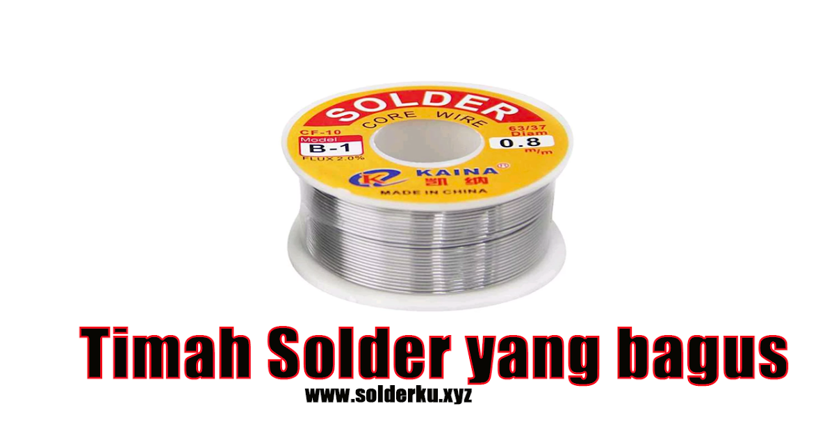 √13 merk Timah Solder yang bagus solderku