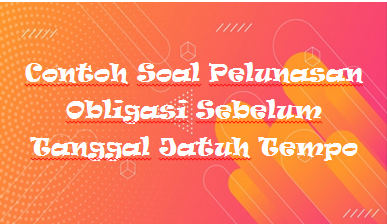 Contoh Soal Pelunasan Obligasi Sebelum Tanggal Jatuh Tempo Kak Raffi