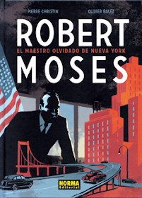 Robert Moses, Maestro olvidado de Nueva York, de Christin y Balez, edita Norma Editorial