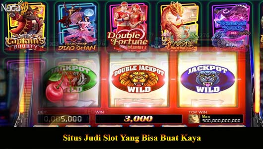 Situs Judi Slot Yang Bisa Buat Kaya