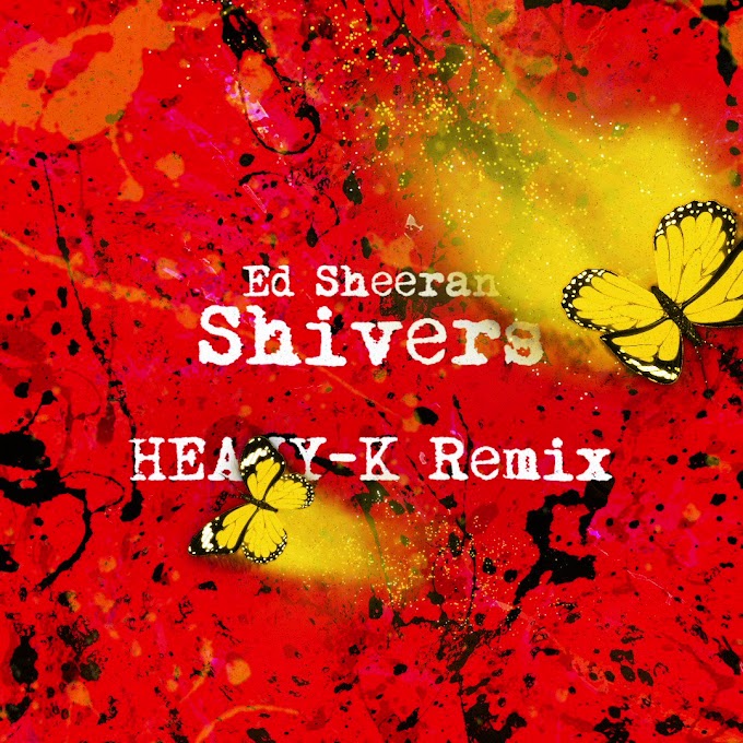 Ed Sheeran x Heavy-K – Shivers (Heavy-K Remix)
