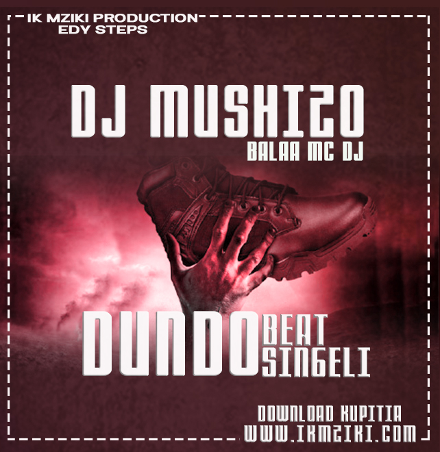 AUDIO | DJ MUSHIZO - DUNDO BEAT LA SINGELI | DOWNLOAD NOW