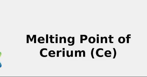 Melting Point of Cerium (Ce) [& Color, Sources, Discovery ... 2022