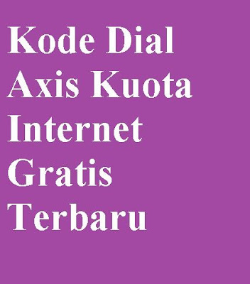 Kode Dial Axis Kuota Internet Gratis Terbaru | CARA CEK SISA PAKET