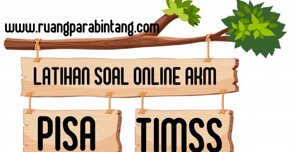 Latihan Online Akm Soal Pisa Dan Timss Dijadikan Sebagai Acuan Soal Ujian Nasional Yaitu Akm Dan Survey Karakter Ruang Para Bintang Berbagi Informasi Tentang Ptn Dan Pembahasan Soal Soal
