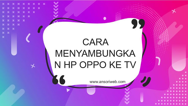 Cara Menyambungkan Hp Oppo ke TV