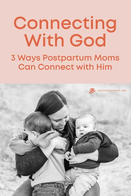 image of mom holding two children with a title box with the words Connecting with God - 3 Ways Postpartum Moms Can Connect with Him