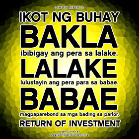 Ikot ng buhay  Bakla Ibibigay ang pera sa lalake. Lalake Lulustayin ang pera para sa babae. Babae Magpaparebond sa mga bading sa parlor.  Return of investment.