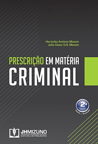 Prescrição em Matéria Criminal - Heráclito Antônio Mossin Prescrição em Matéria Criminal - Heráclito Antônio Mossin