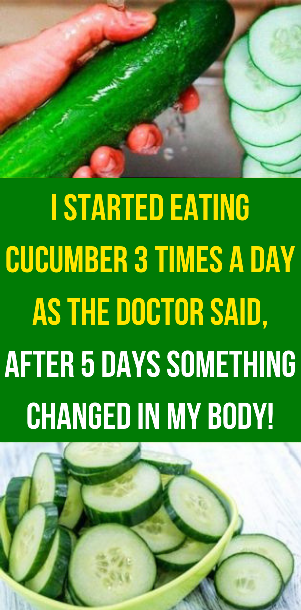 Herbal Medicine I started eating cucumber 3 times a day as the doctor said, after 5 days